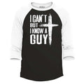 I Can't but I Know a Guy Raglan Baseball Jesus Religious Shirt