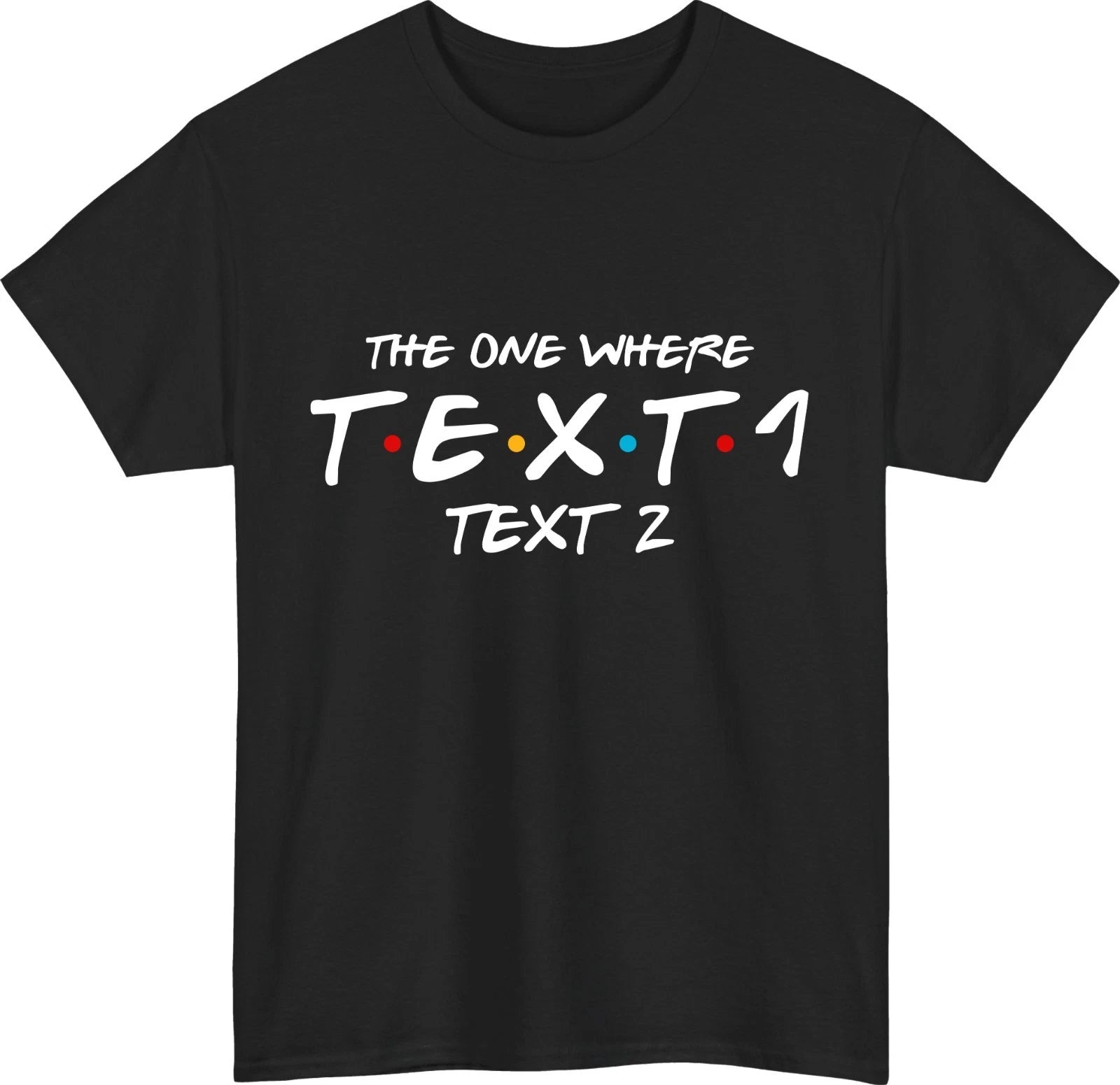 Personalised The One Where T-Shirt Custom Text Name Friends Inspired Gift Top