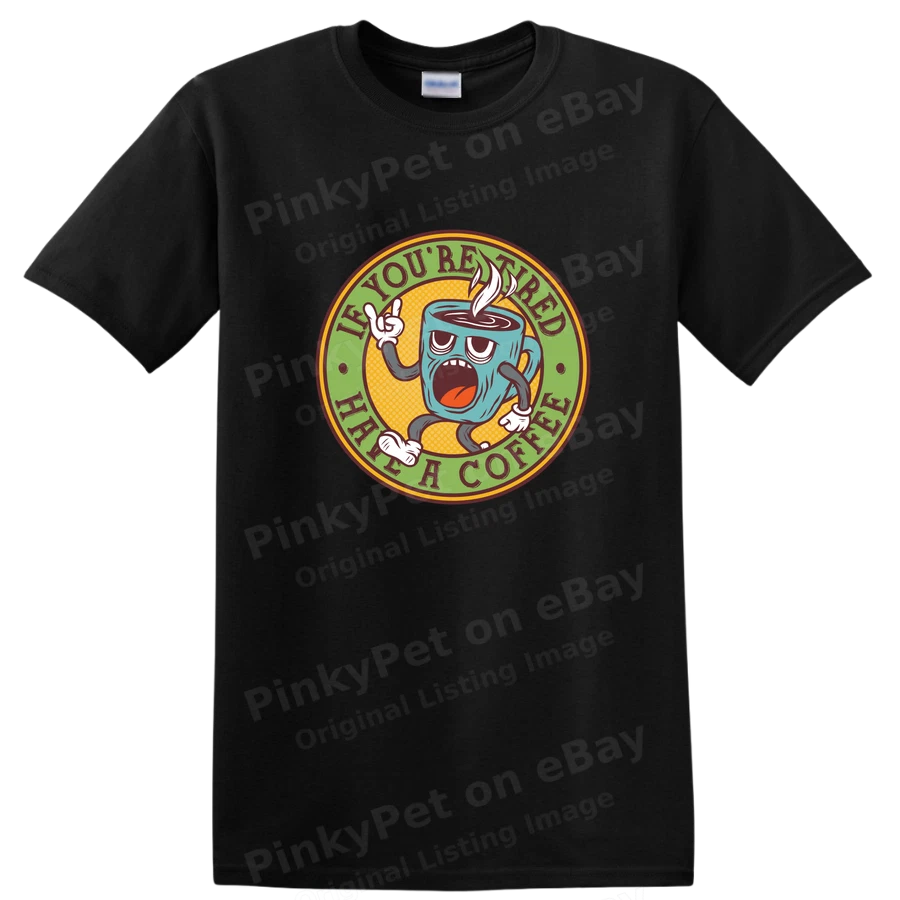 If You're Tired Have A Coffee Funny T Shirt for Coffee Lovers Casual Tee