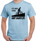 Cycling T-Shirt It's Just A Hill Get Over It  Mens Funny Cyclist Bike MTB Racer