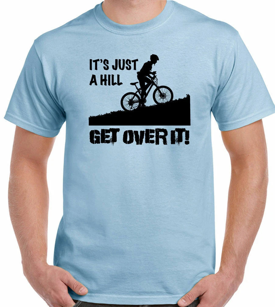 Cycling T-Shirt It's Just A Hill Get Over It  Mens Funny Cyclist Bike MTB Racer