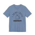 Coffee Lovers Unisex Tee, Funny Coffee Mug Graphic Shirt, Gift for Coffee Heart