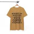 Funny Gift I'm Not a Morning I'm a Coffee Person Unisex Tee T Shirt New NWT