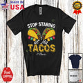 Custom Name Stop Staring At My Taco; Adorable Cinco De Mayo Taco Food T-Shirt