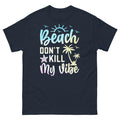 Beach Don’t Kill My Vibe Summer Tropical Vacation Novelty Unisex Classic Tee