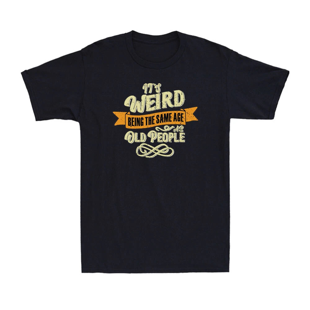 It's Weird Being The Same Age As Old People Funny Sarcastic Retro Men's T-Shirt