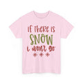If There Snow I Won't Go Frost & Chill Shirt | Cozy Winter Fashion for Cold Days