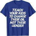 Teach Your Kids To Change Their Oil Not Their Gender T-Shirt
