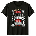 Magic Is Just Stuff Science T-Shirt Chemistry Birthday Gift For Him And Her