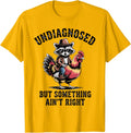But Something Ain't Right Funny Raccoon Undiagnosed Unisex T-Shirt