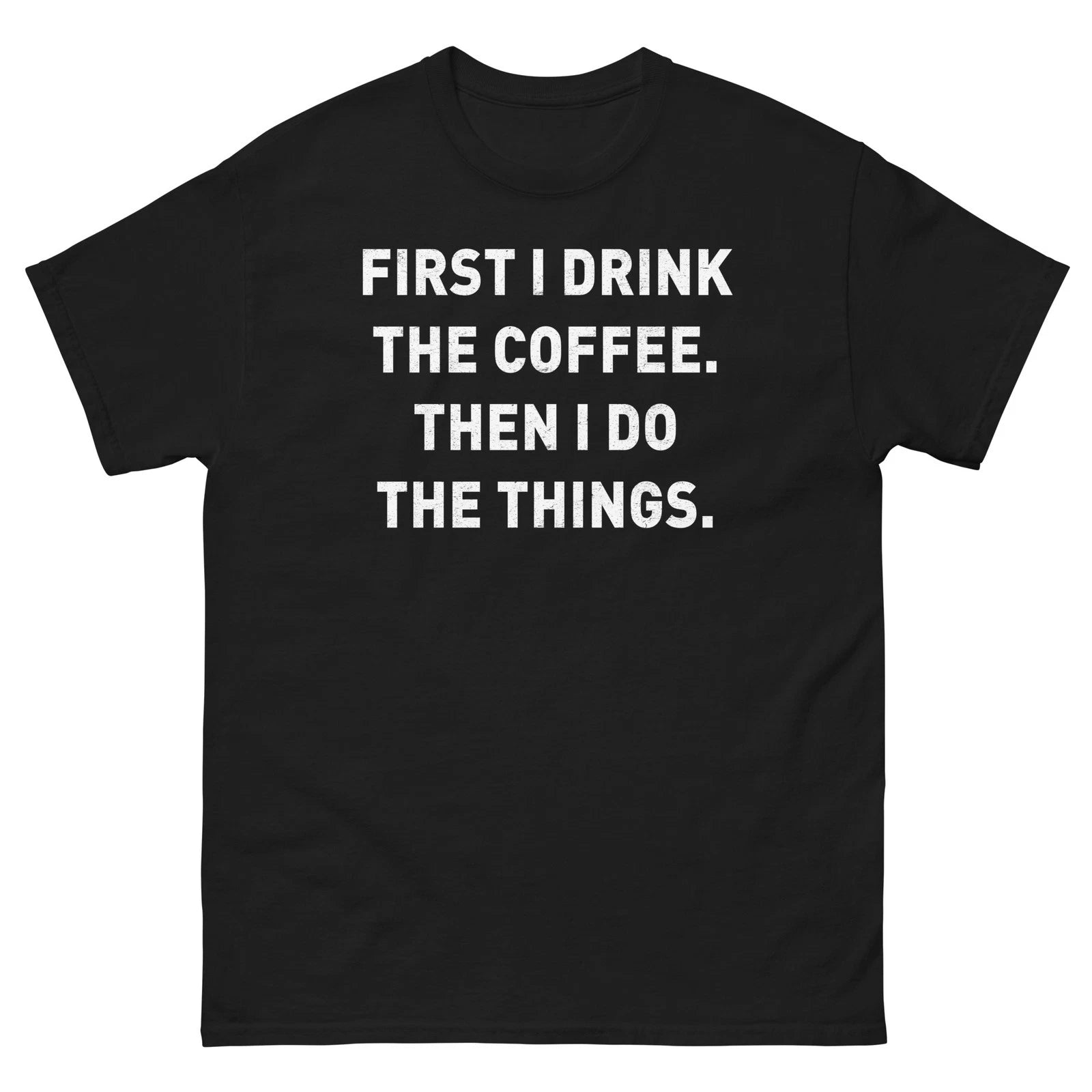 First I Drink the Coffee. Then I Do the Things. – Funny Coffee Lover Design