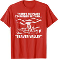 Theres No Place Id Rather Than Beaver Valley Funny Adult T-Shirt