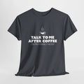 Sarcastic Talk To Me After Coffee Preferably Never T-Shirt Coffee Lover 5 Colors