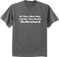 If you met my family you would understand funny family reunion tee shirt t-shirt
