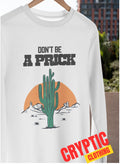 Dont Be A Prick T-SHIRT S-3XL Funny Cactus Pun Arizona Desert Rude Joke GIFT TEE