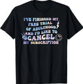 Finished My Free Trial of Adulthood and I'd Like to Cancel T-Shirt