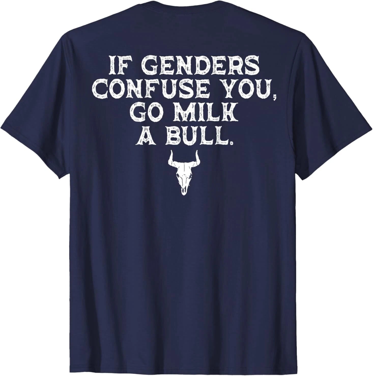 If Genders Confuse You Go Milk A Bull (on back) T-Shirt
