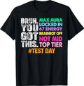 Test Day Bruh You Got This Max Aura Locked in 67 Energy T-Shirt