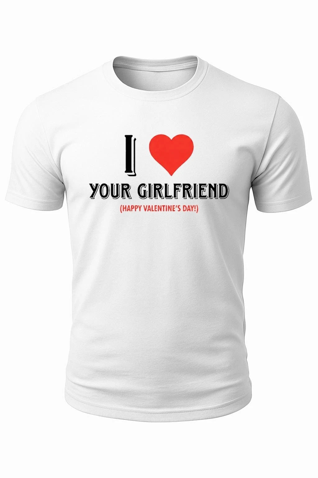 I Love Your Girlfriend Tee – Funny Valentine Shirt, Savage Boyfriend Humor