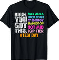 Test Day Bruh You Got This Max Aura Locked in 67 Energy T-Shirt unisex T-Shirt