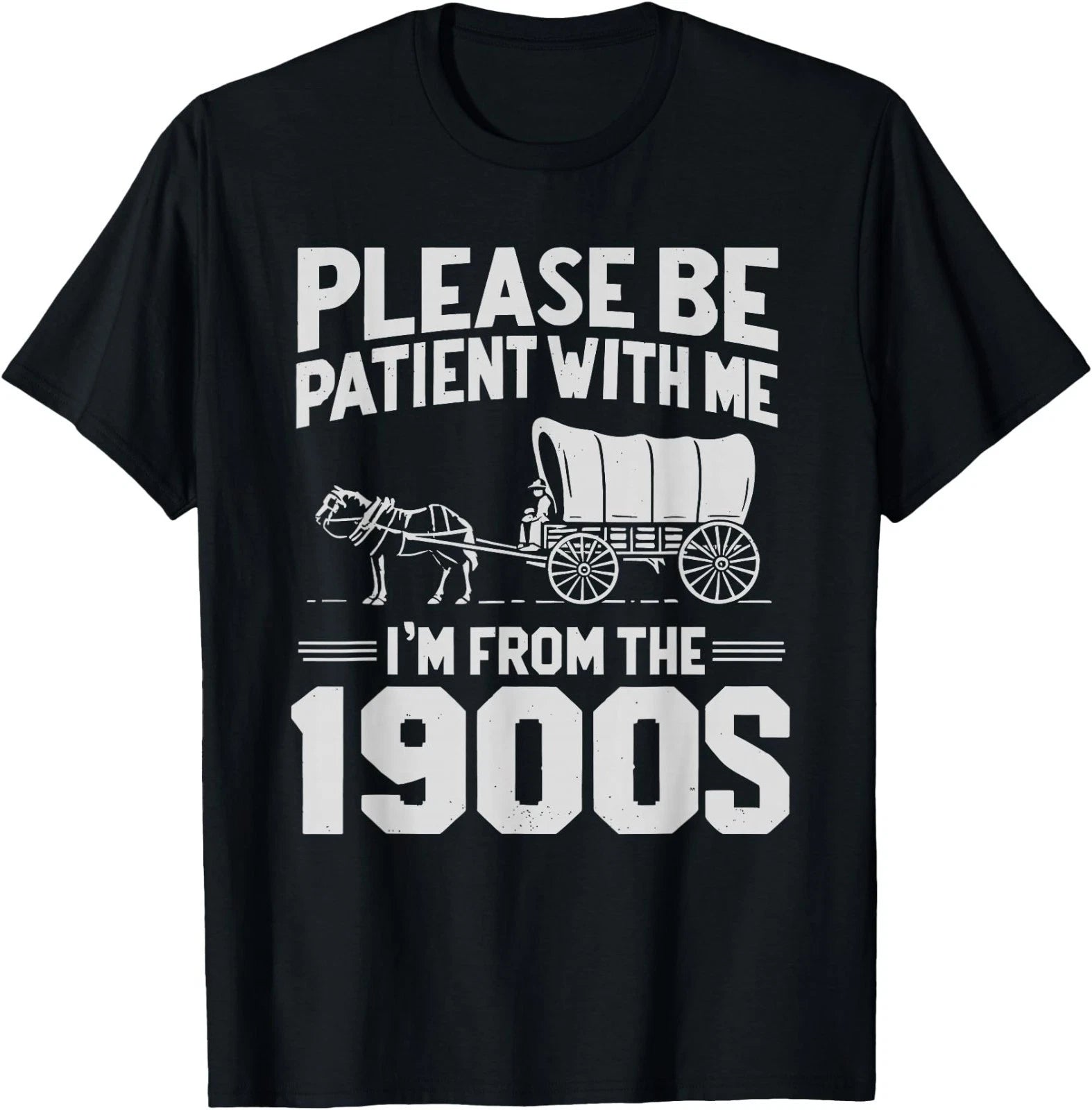 Please Be Patient I'm from The 1900s Funny Over The Hill T-Shirt