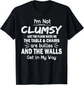 I_m Not Clumsy Funny Sayings Sarcastic Men Women Boys Girls T-Shirt