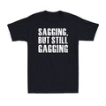 Sagging But Still Gagging Funny Inappropriate Adult Humor Joke Men's T-Shirt