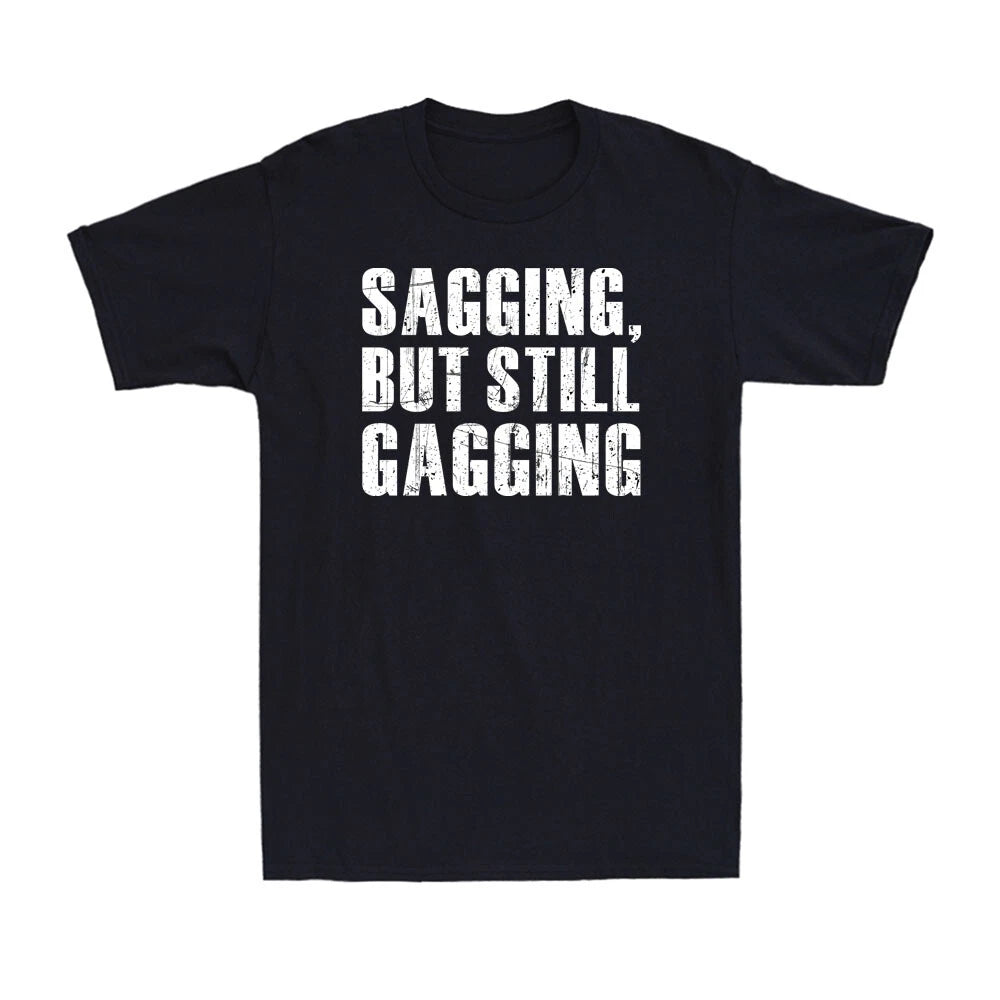 Sagging But Still Gagging Funny Inappropriate Adult Humor Joke Men's T-Shirt