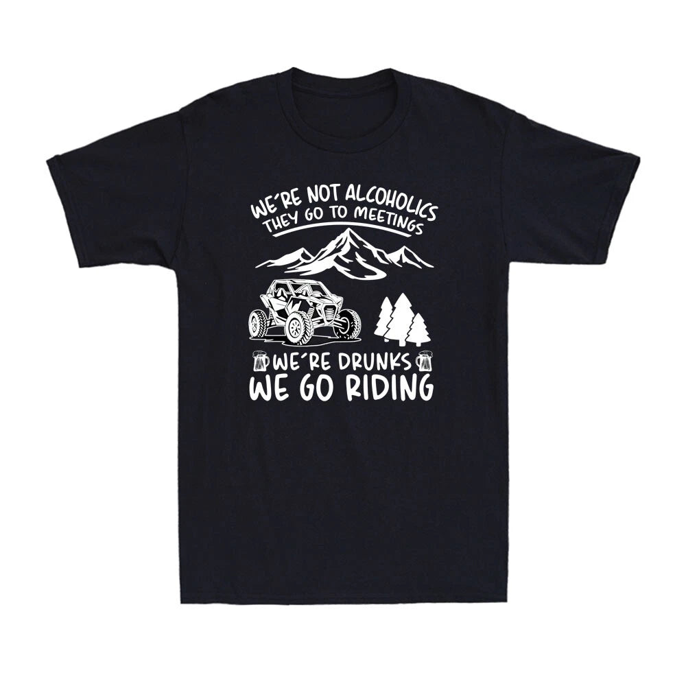 We're Not Alcoholics They Go To Meetings We're Drunks We Go Riding Men's T-Shirt