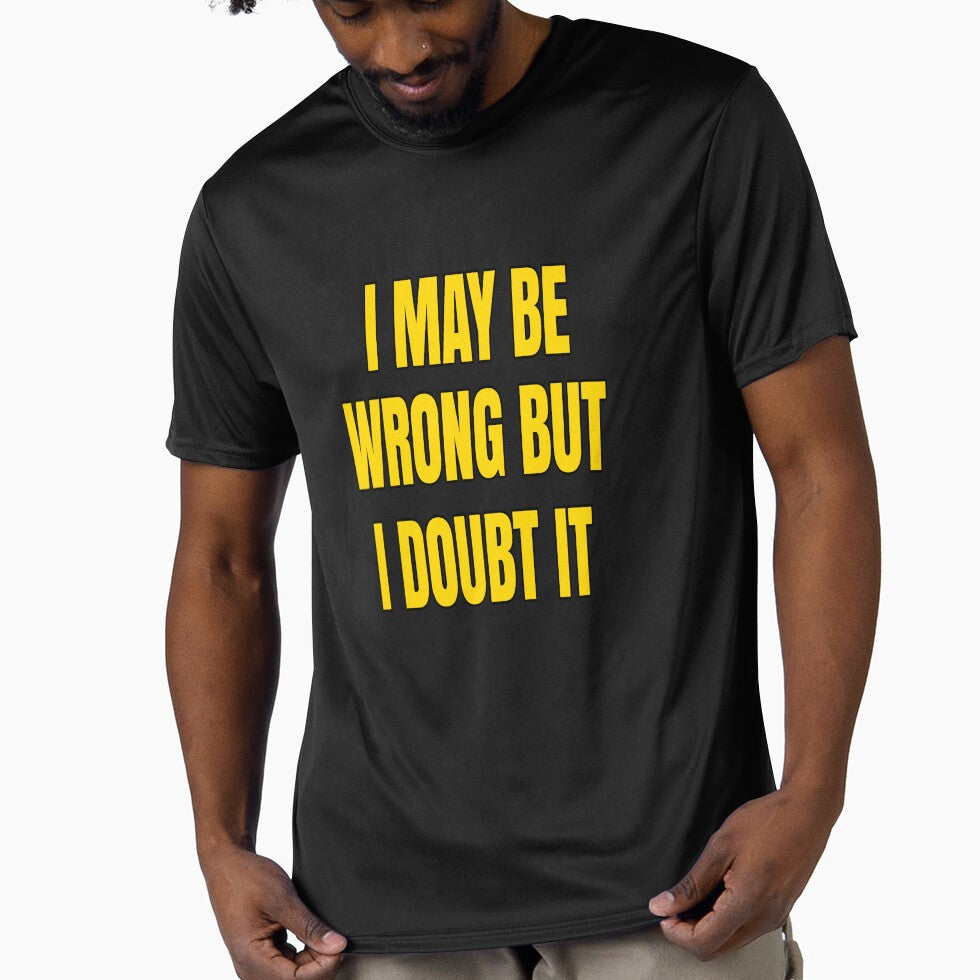 Funny Sarcastic Saying I May Be Wrong But I Doubt It by fantasticdesign