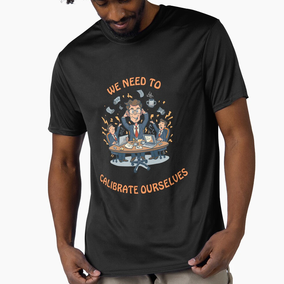We Need to Calibrate Ourselves – Funny Office Humor Shirt by GigaFactory