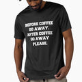 Funny Sarcastic Humor Before Coffee Go Away. After Coffee Go Away Please. by fantasticdesign