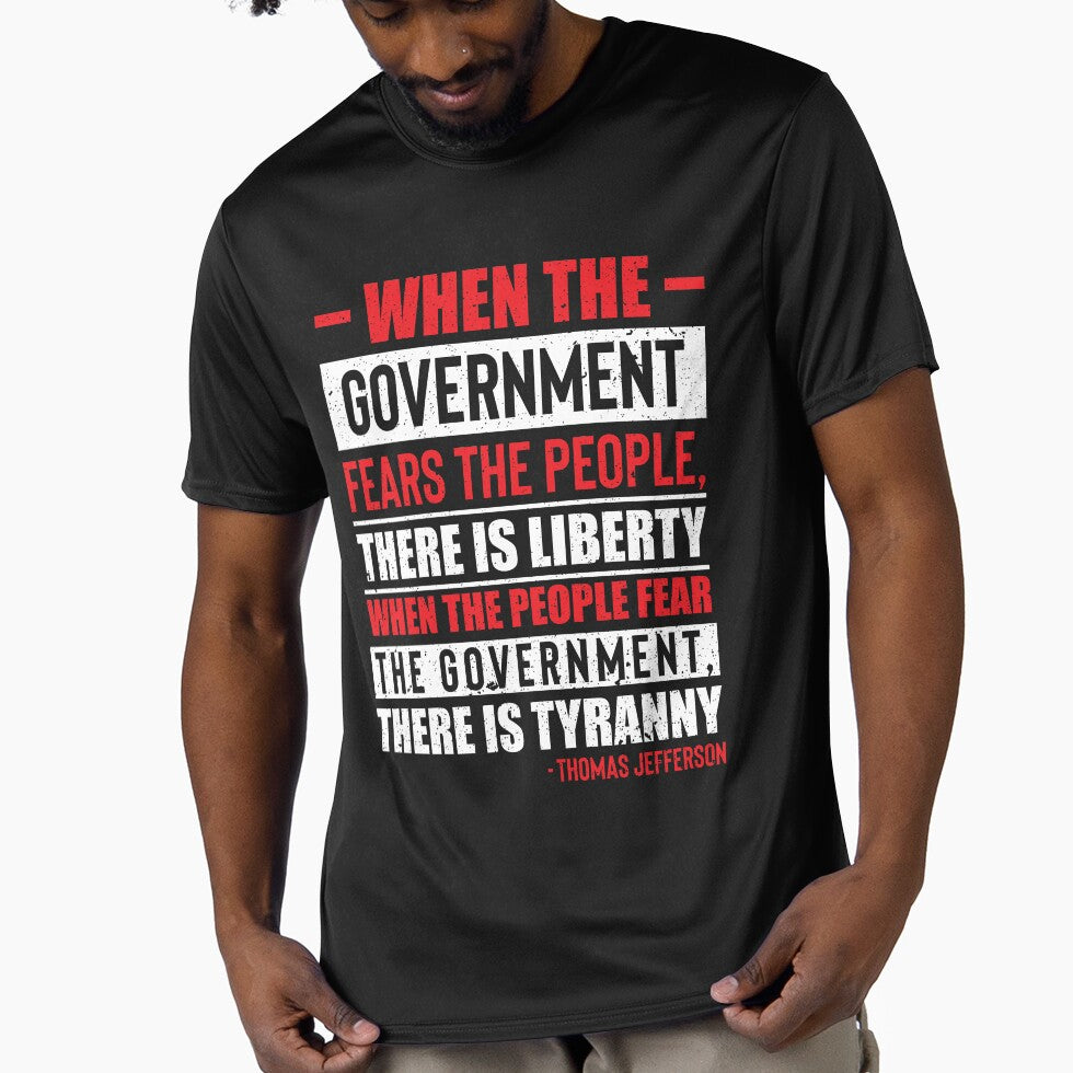 Thomas Jefferson, When The Government Fears The People, There Is Liberty.  When The People Fear The Government, There Is Tyranny. by ArtOfRebellion