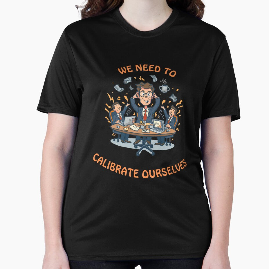 We Need to Calibrate Ourselves – Funny Office Humor Shirt by GigaFactory