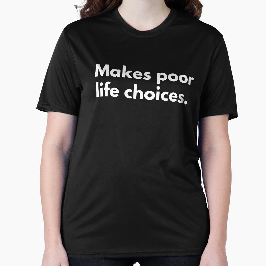 Makes Poor Life Choices by FOGODesigns