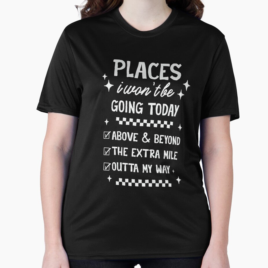 Places I Wont Be Going Today - Funny Sarcastic Quote by wesdesignshop