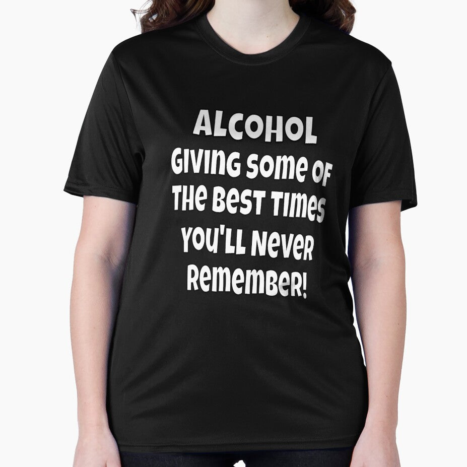 Funny Sarcastic Humor Alcohol. Giving Some Of The Best Times You’ll Never Remember! by fantasticdesign