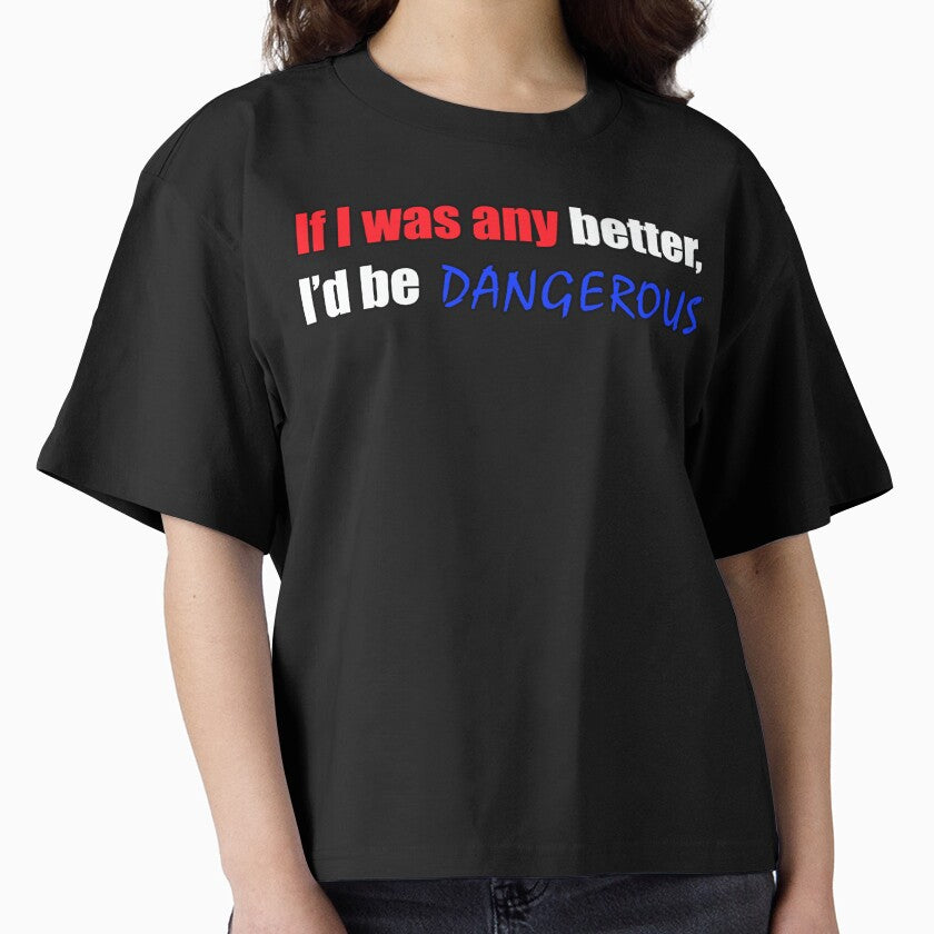If I was any better I'd be dangerous - Funny Dad quote by sonnytyphoon