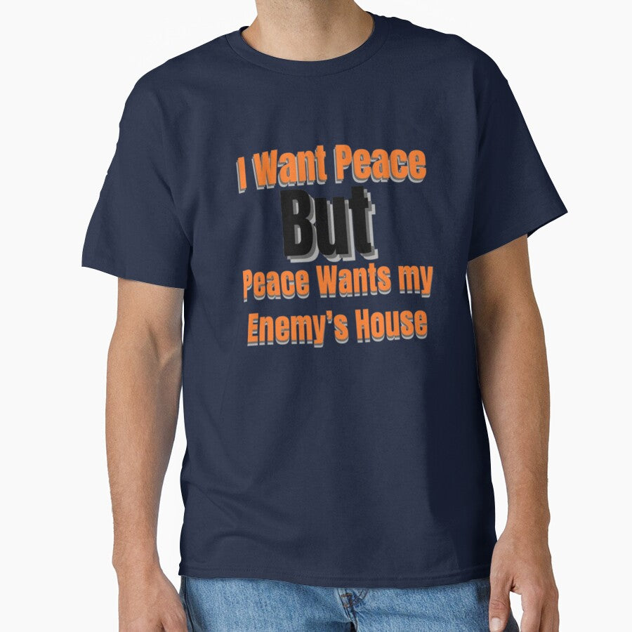 I Want Peace But Peace Wants My Enemy’s House – Funny Sarcastic Quote by Dew  Drop wear