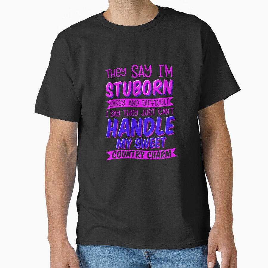 Funny Sarcastic Saying They Say I’m Stubborn Sassy And Difficult by fantasticdesign
