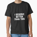 Women's I Deserve Better Than This - Funny Saying Sarcastic Novelty by DorisSPipkin
