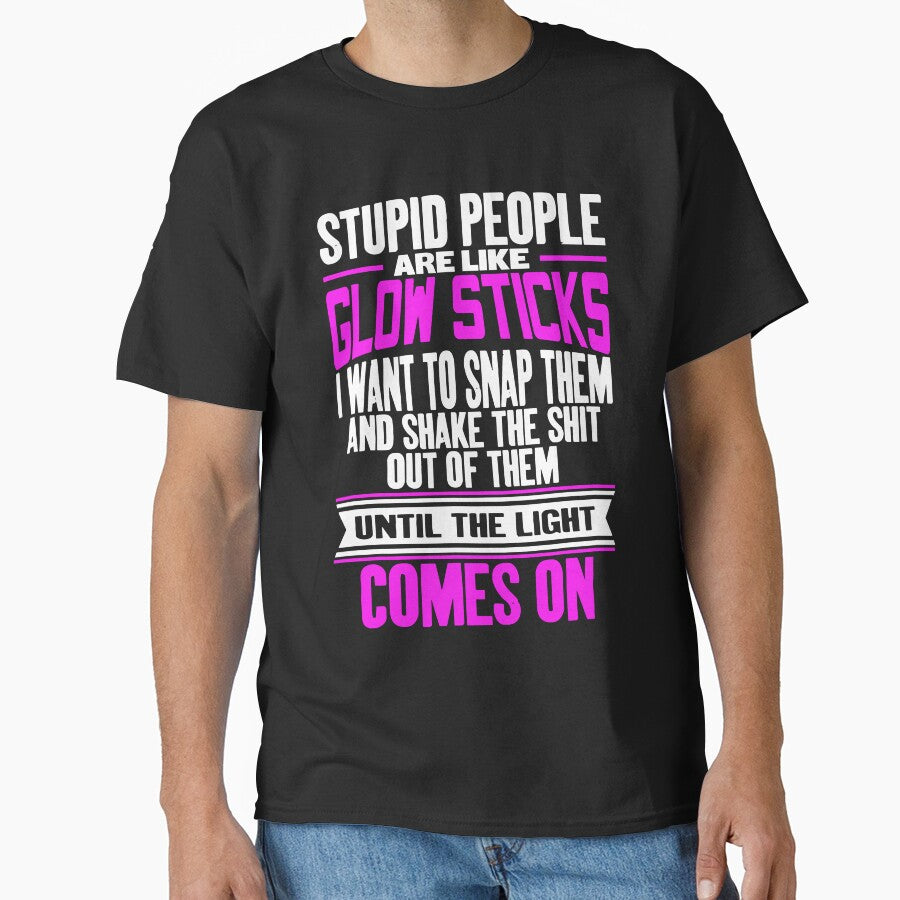 Stupid People Are Like Glow Sticks by Henderson8769