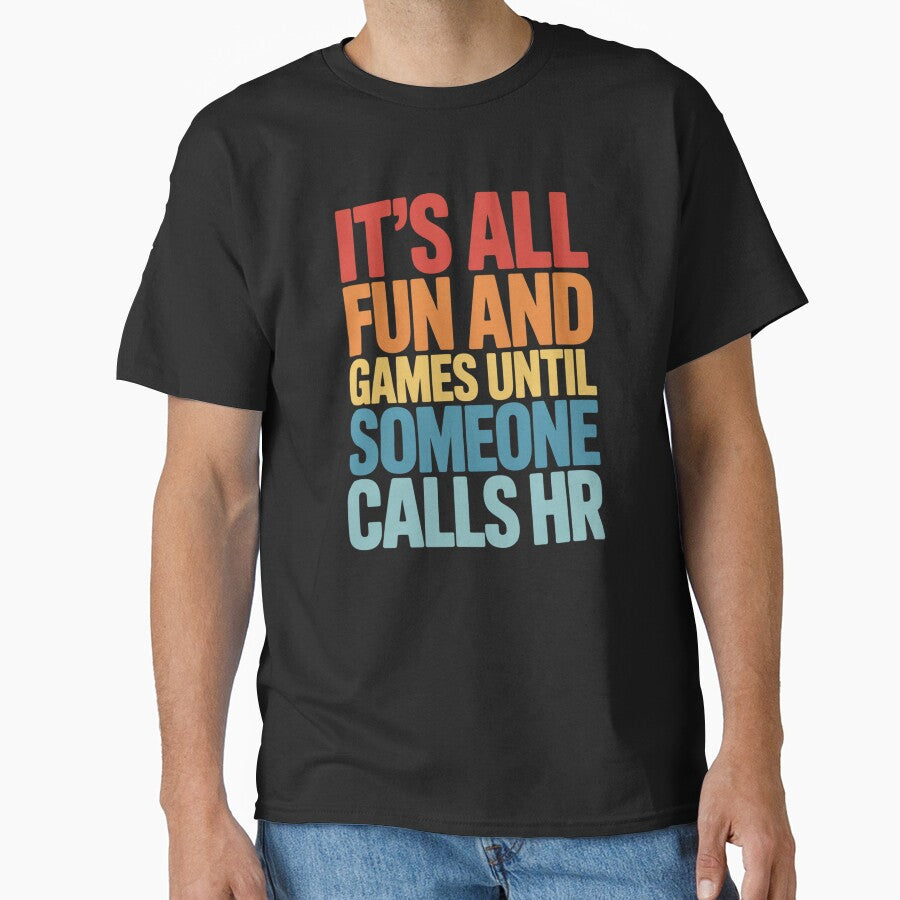 It's All Fun and Games Until Someone Calls HR, HR Humor Design by Gogetgiggles