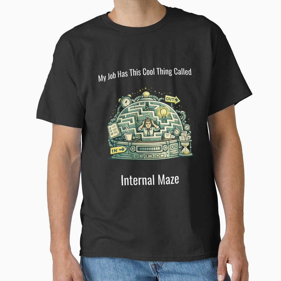 My Job Has This Cool Thing Called Internal Maze – Funny Office Humor Design by SillentDesign