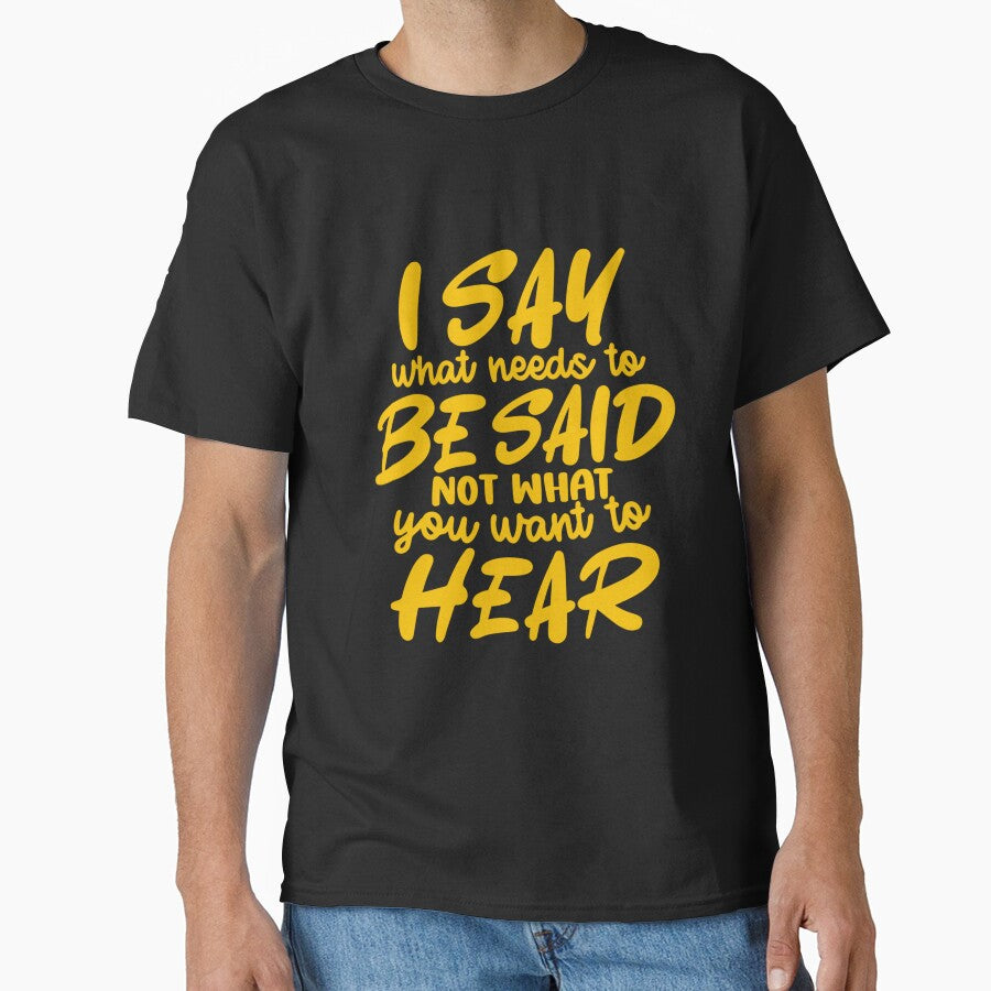 Funny Sarcastic Humor I Say What Needs To Be Said Not What You Want To Hear by fantasticdesign