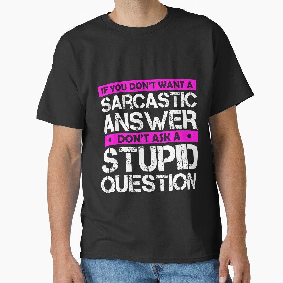 If You Dont Want A Sarcastic Answer Dont Ask Me A Stupid Question by Eddie SH