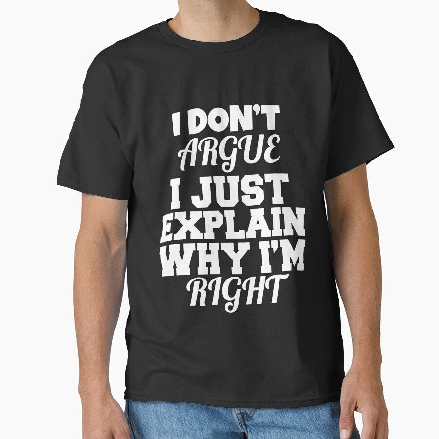 Funny Sarcastic Saying I Don't Argue I Just Explain Why I'm Right by fantasticdesign