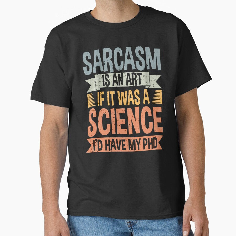 Sarcasm Is An Art If It Was A Science I'd Have My PhD by ScienceCorner