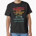I Am Currently Unsupervised I Know It Freaks Me Out Too But The Possibility Are Endless by HDWStore