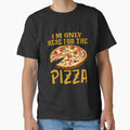 Funny Sarcastic Pizza Humor I’m Only Here For The Pizza by fantasticdesign